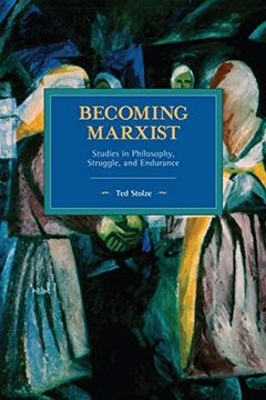 portada Becoming Marxist: Studies in Philosophy, Struggle, and Endurance (Historical Materialism) (in English)