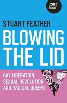 portada Blowing the Lid: Gay Liberation, Sexual Revolution and Radical Queens (in English)