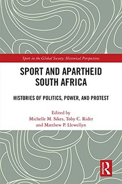 portada Sport and Apartheid South Africa: Histories of Politics, Power, and Protest (Sport in the Global Society - Historical Perspectives) (en Inglés)
