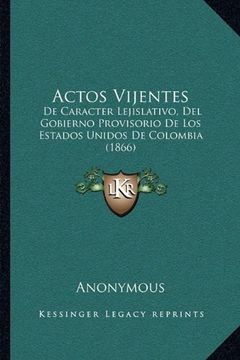 portada Actos Vijentes: De Caracter Lejislativo, del Gobierno Provisorio de los Estados Unidos de Colombia (1866)