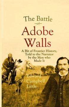 portada The Battle of Adobe Walls: A Bit of Frontier History, Told to the Narrator by the Men who Made It (in English)