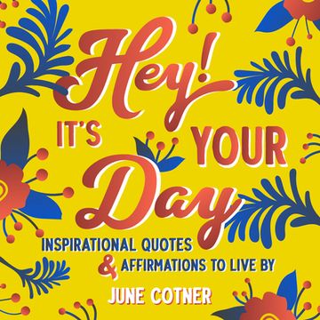 portada Hey! It's Your Day: Inspirational Quotes and Affirmations to Live by (in English)