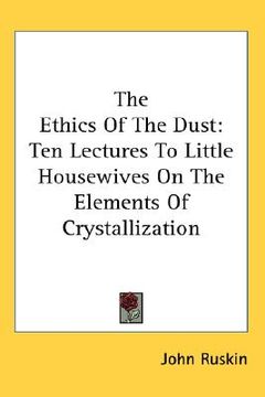 portada the ethics of the dust: ten lectures to little housewives on the elements of crystallization