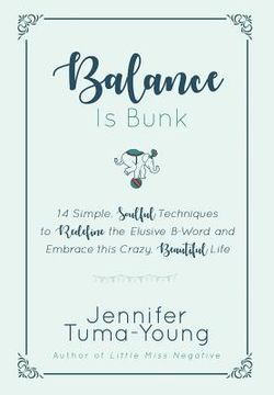 portada Balance is Bunk: 14 Simple, Soulful Techniques to Redefine the Elusive B-Word and Embrace this Crazy, Beautiful Life (en Inglés)
