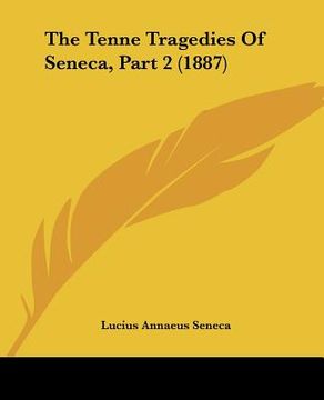 portada the tenne tragedies of seneca, part 2 (1887) (en Inglés)