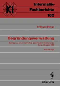 portada begr ndungsverwaltung: beitr ge zu einem workshop ber reason maintenance berlin, 9. oktober 1986 proceedings (en Inglés)