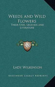 portada weeds and wild flowers: their uses, legends and literature