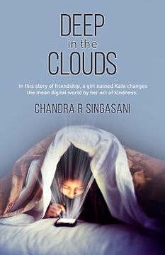 portada Deep in the clouds: In this story of friendship, a girl named Kate changes the mean digital world by her act of kindness. (en Inglés)