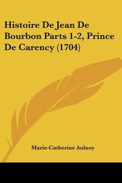 portada histoire de jean de bourbon parts 1-2, prince de carency (1704)
