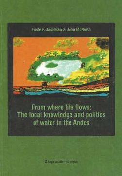portada From Where Life Flows: The Local Knowledge and Politics of Water in the Andes (en Inglés)