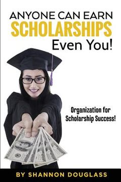portada Anyone Can Earn Scholarships - Even You!: A guide to scholarship success (en Inglés)
