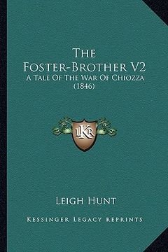 portada the foster-brother v2: a tale of the war of chiozza (1846) (in English)