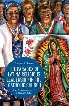 portada The Paradox of Latina Religious Leadership in the Catholic Church: Las Guadalupanas of Kansas City (en Inglés)