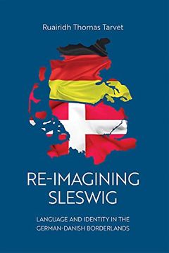 portada Re-Imagining Sleswig: Language and Identity in the German-Danish Borderlands de Ruairidh Thomas Tarvet(Univ pr of Southern Denmark)