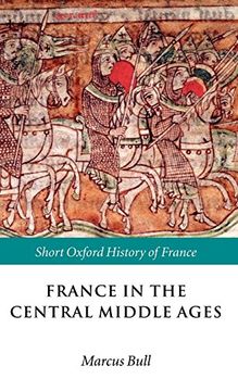 portada France in the Central Middle Ages: 900-1200 (Short Oxford History of France) (en Inglés)