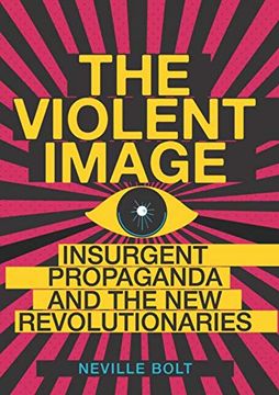 portada The Violent Image: Insurgent Propaganda and the new Revolutionaries 
