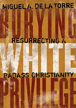 portada Burying White Privilege: Resurrecting a Badass Christianity 