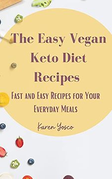 portada The Easy Vegan Keto Diet Recipes: Fast and Easy Recipes for Your Everyday Meals (en Inglés)
