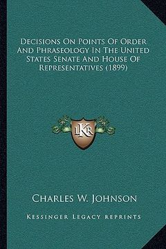 portada decisions on points of order and phraseology in the united states senate and house of representatives (1899) (en Inglés)