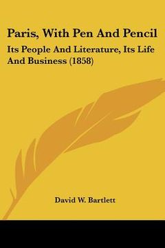 portada paris, with pen and pencil: its people and literature, its life and business (1858)