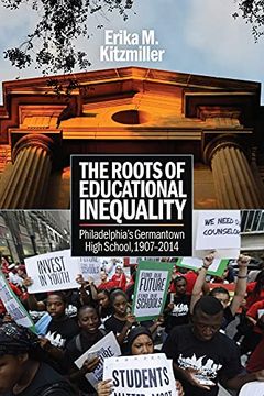 portada The Roots of Educational Inequality: Philadelphia'S Germantown High School, 1907-2014 (en Inglés)