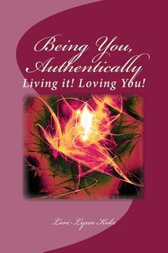 portada Being You, Authentically, Living it! Loving You!: A Companion Book to Being You, Authentically, Living It, Loving You Spirit Deck (en Inglés)