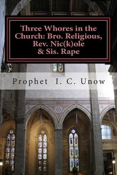portada Three Whores in the Church: Bro. Religious, Rev. Nic(k)ole & Sis. Rape (en Inglés)