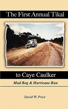 portada the first annual tikal to caye caulker mud bog and hurricane run (en Inglés)