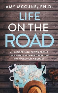 portada Life on the Road: An Insider's Guide to Keeping Safe and Sane While Traveling the World on a Budget (in English)