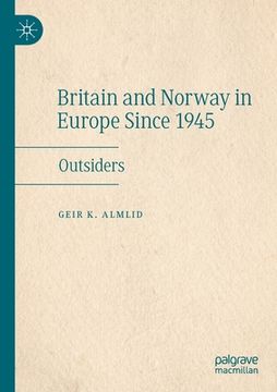 portada Britain and Norway in Europe Since 1945: Outsiders (en Inglés)