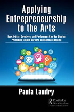 portada Applying Entrepreneurship to the Arts: How Artists, Creatives, and Performers can use Startup Principles to Build Careers and Generate Income (en Inglés)