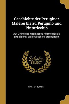 portada Geschichte Der Peruginer Malerei Bis Zu Perugino Und Pinturicchio: Auf Grund Des Nachlasses Adamo Rossis Und Eigener Archivalischer Forschungen (in German)