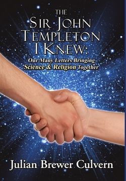 portada The Sir John Templeton I Knew: Our Many Letters Bringing Science & Religion Together (en Inglés)