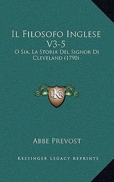 portada il filosofo inglese v3-5: o sia, la storia del signor di cleveland (1790) (en Inglés)