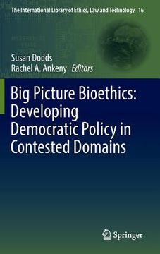 portada Big Picture Bioethics: Developing Democratic Policy in Contested Domains (en Inglés)