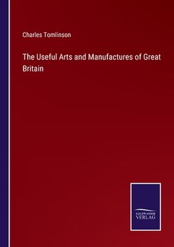 portada The Useful Arts and Manufactures of Great Britain