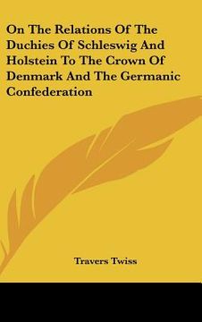 portada on the relations of the duchies of schleswig and holstein to the crown of denmark and the germanic confederation