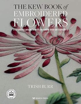 portada Kew Book of Embroidered Flowers, The: 11 Inspiring Projects With Reusable Iron-On Transfers (en Inglés)