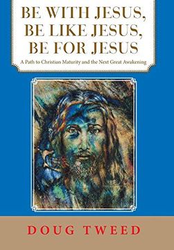 portada Be With Jesus, be Like Jesus, be for Jesus: A Path to Christian Maturity and the Next Great Awakening (en Inglés)