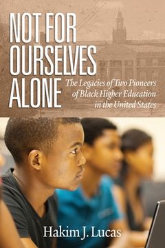 portada Not For Ourselves Alone: The Legacies of Two Pioneers of Black Higher Education in the United States (en Inglés)