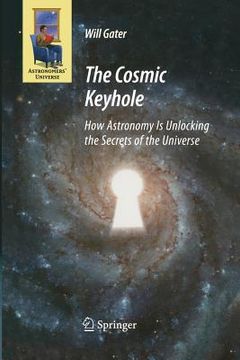 portada The Cosmic Keyhole: How Astronomy Is Unlocking the Secrets of the Universe (en Inglés)