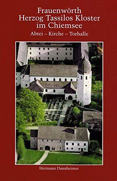 portada Frauenwörth. Herzog Tassilos Kloster im Chiemsee: Abtei - Kirche - Torhalle (in German)