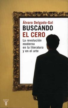 portada Buscando el Cero: La Revolucion Moderna en la Literatura y en el Arte (in Spanish)