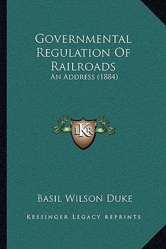 portada governmental regulation of railroads: an address (1884) (en Inglés)