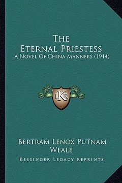 portada the eternal priestess: a novel of china manners (1914) (en Inglés)