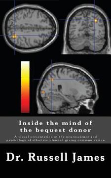 portada Inside the mind of the bequest donor: A visual presentation of the neuroscience and psychology of effective planned giving communication (en Inglés)