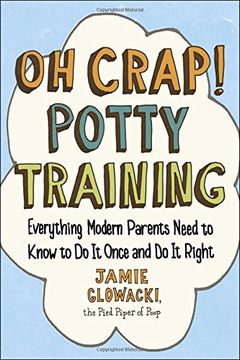 portada Oh Crap! Potty Training: Everything Modern Parents Need to Know to Do It Once and Do It Right (en Inglés)
