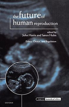portada The Future of Human Reproduction, 'ethics, Choice and Regulation' (Issues in Biomedical Ethics) (en Inglés)