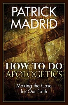 portada How to Do Apologetics: Making the Case for Our Faith