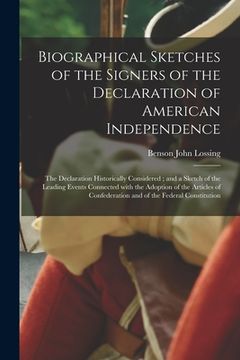 portada Biographical Sketches of the Signers of the Declaration of American Independence: the Declaration Historically Considered; and a Sketch of the Leading (en Inglés)